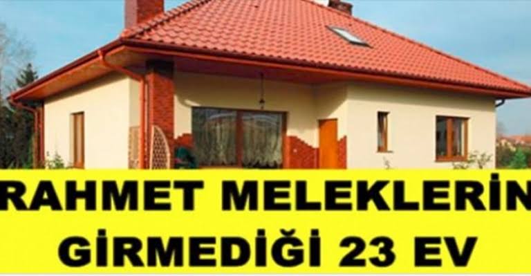 Rahmet Meleklerinin Girmediği 23 ev